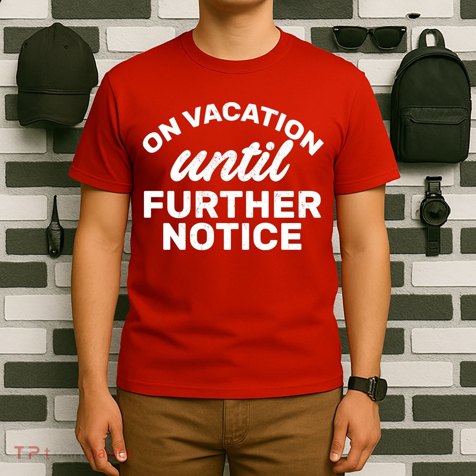 On Vacation Until Further Notice T-Shirt
