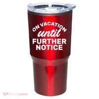 On Vacation Until Further Notice Tumbler thumb 0