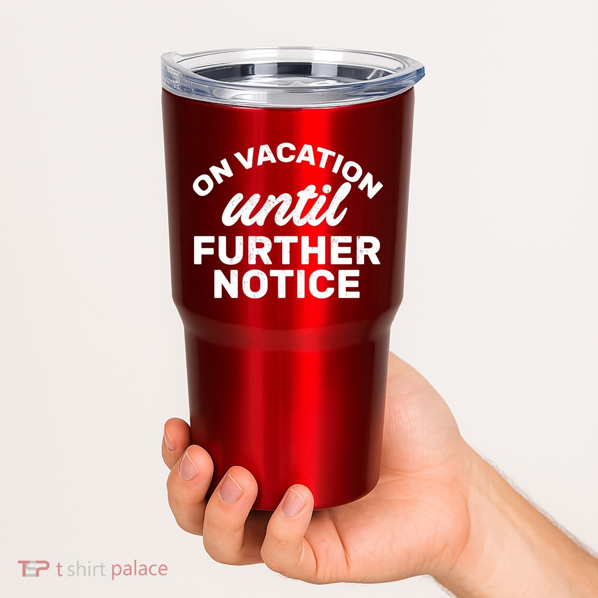 On Vacation Until Further Notice Tumbler