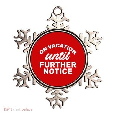 On Vacation Until Further Notice Ornament
