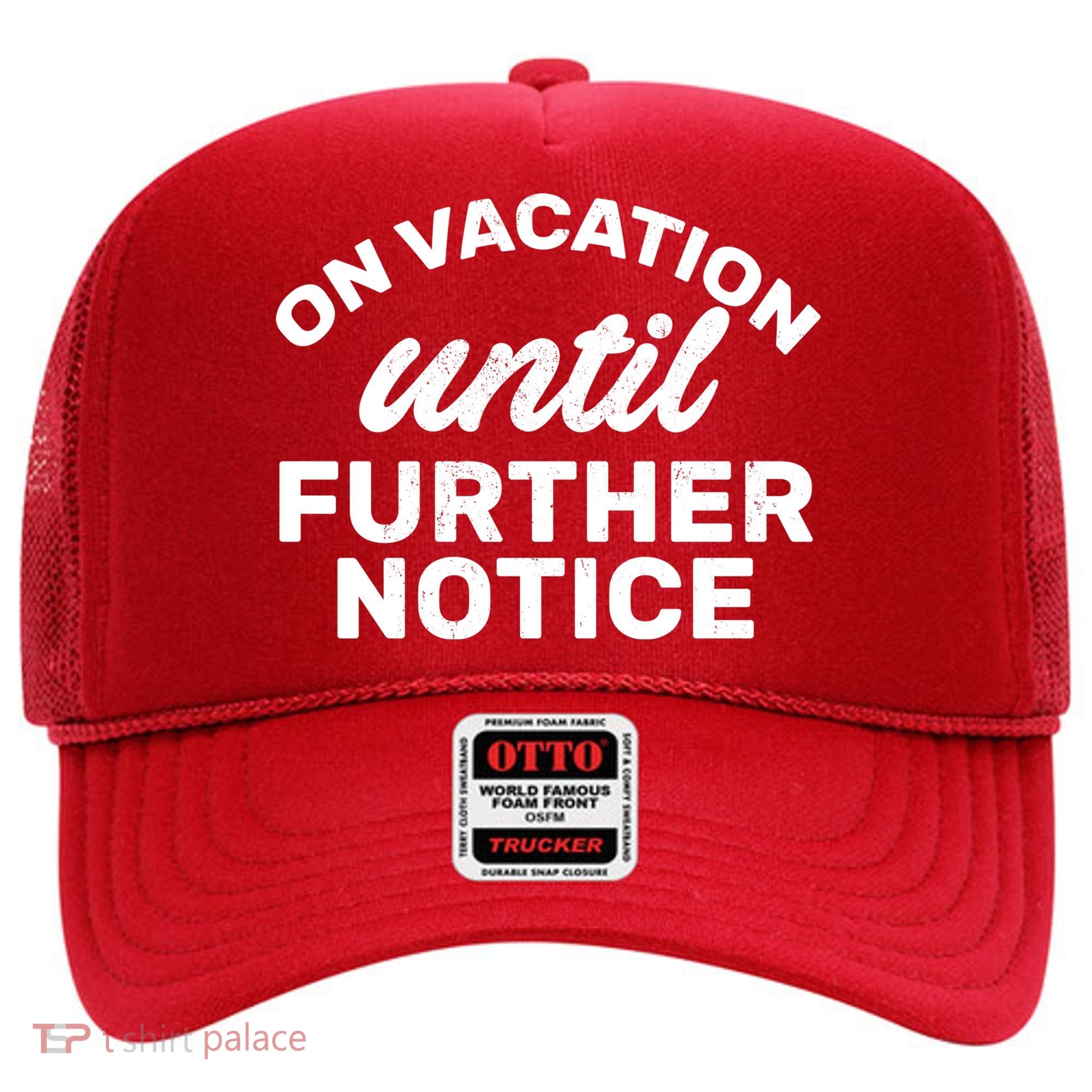 On Vacation Until Further Notice Hat