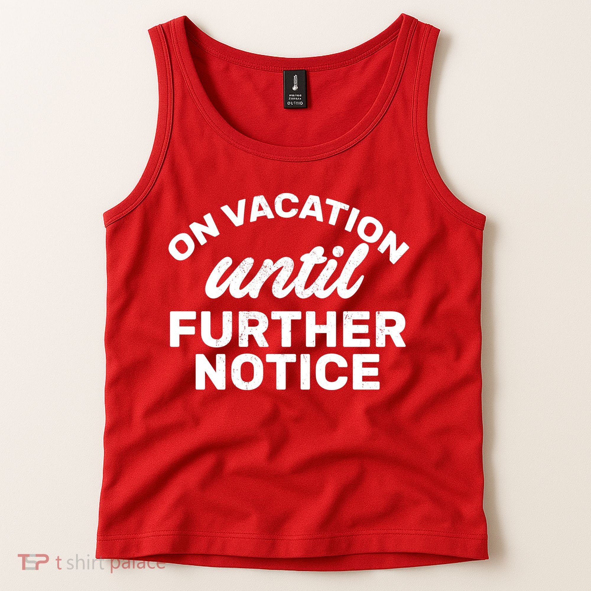 On Vacation Until Further Notice Tank Top