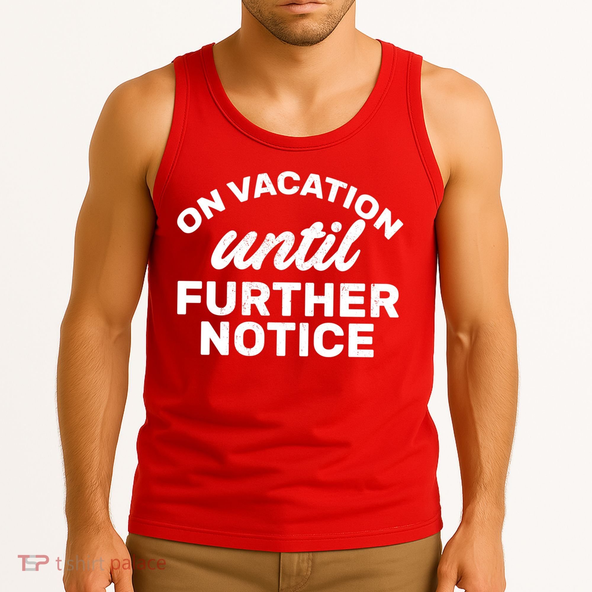 On Vacation Until Further Notice Tank Top