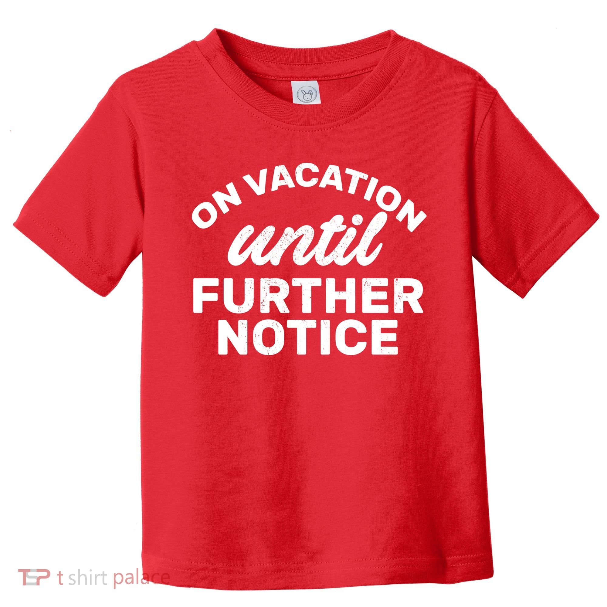 On Vacation Until Further Notice Toddler T-Shirt