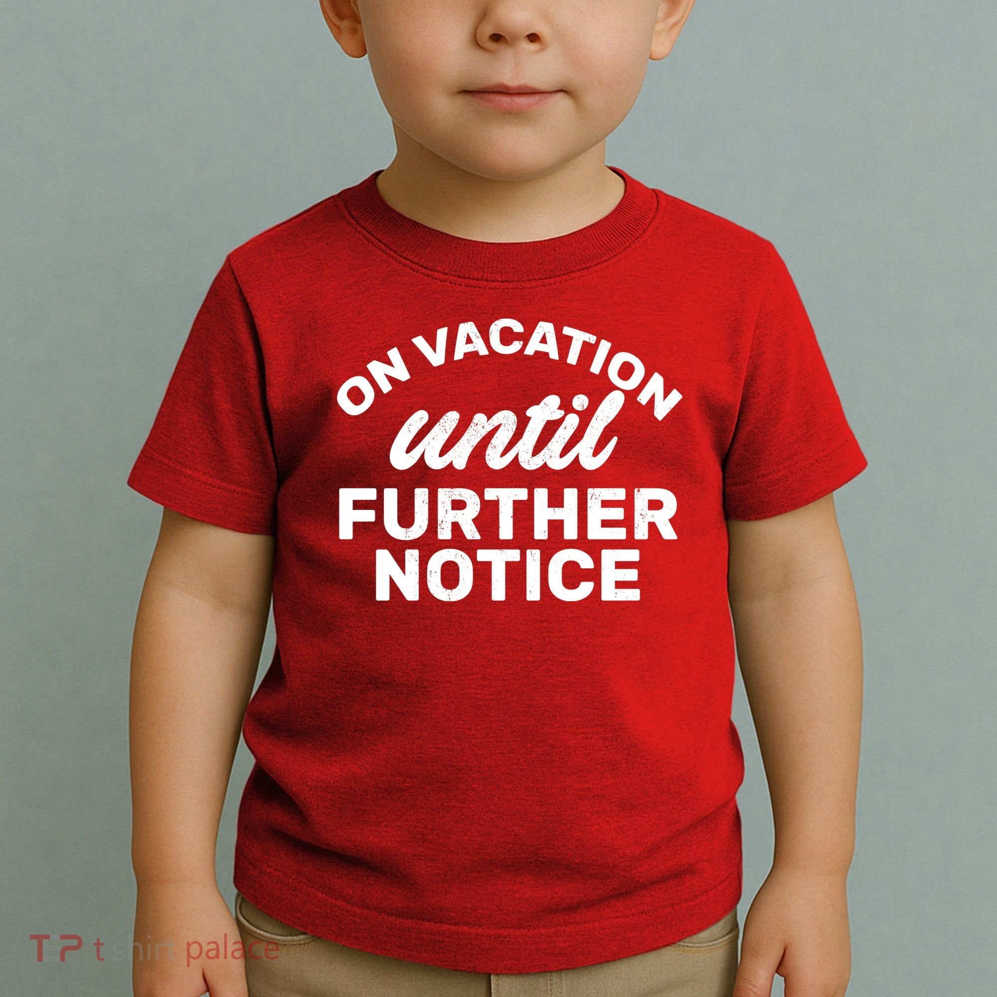 On Vacation Until Further Notice Toddler T-Shirt