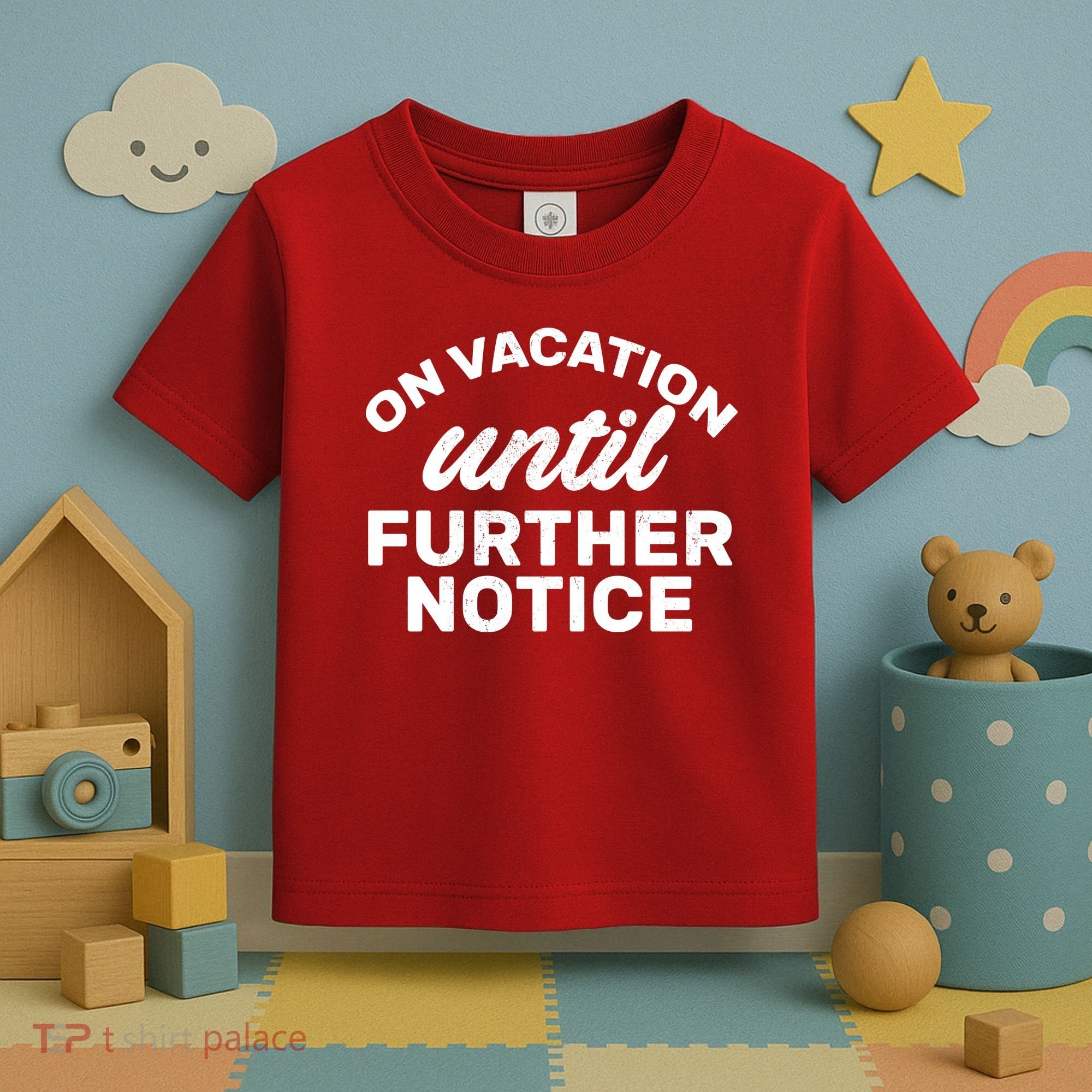 On Vacation Until Further Notice Toddler T-Shirt