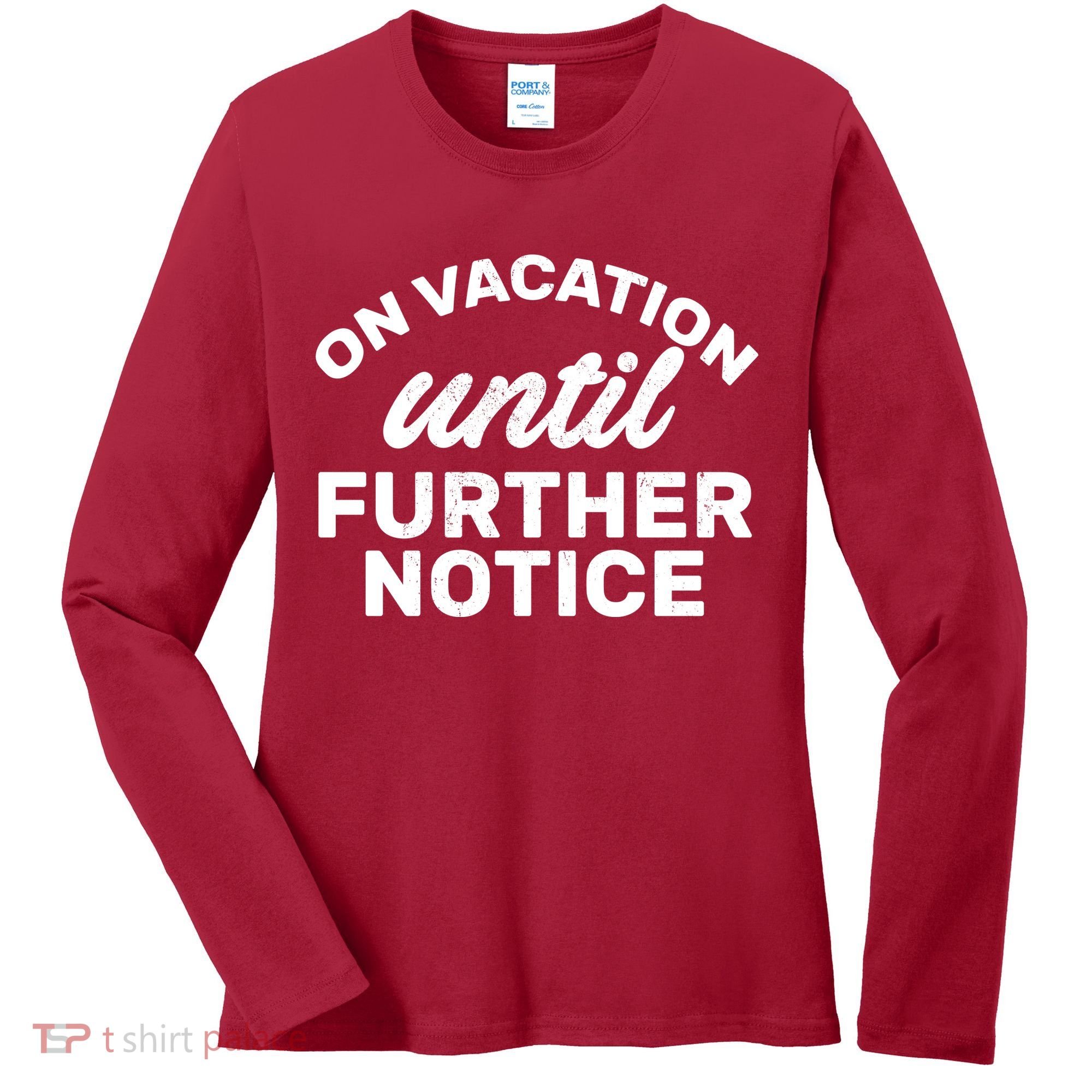 On Vacation Until Further Notice Women's Long Sleeve Shirt