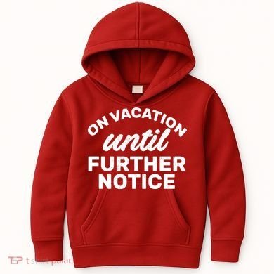 On Vacation Until Further Notice Kids Hoodie