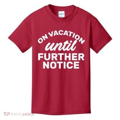 On Vacation Until Further Notice Kids T-Shirt