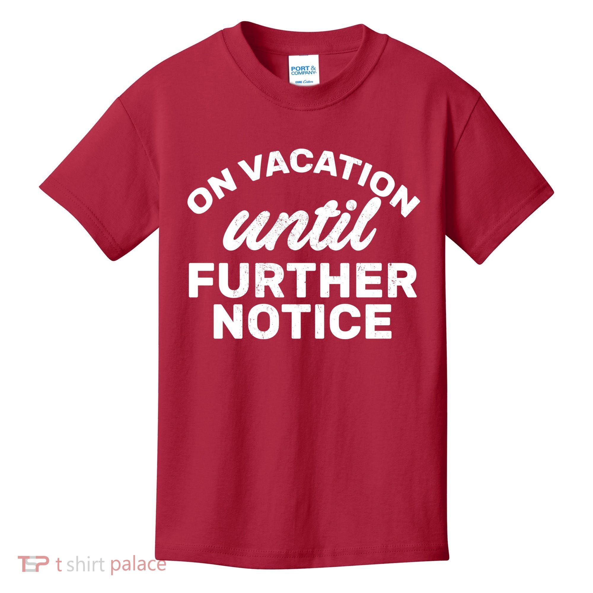 On Vacation Until Further Notice Kids T-Shirt