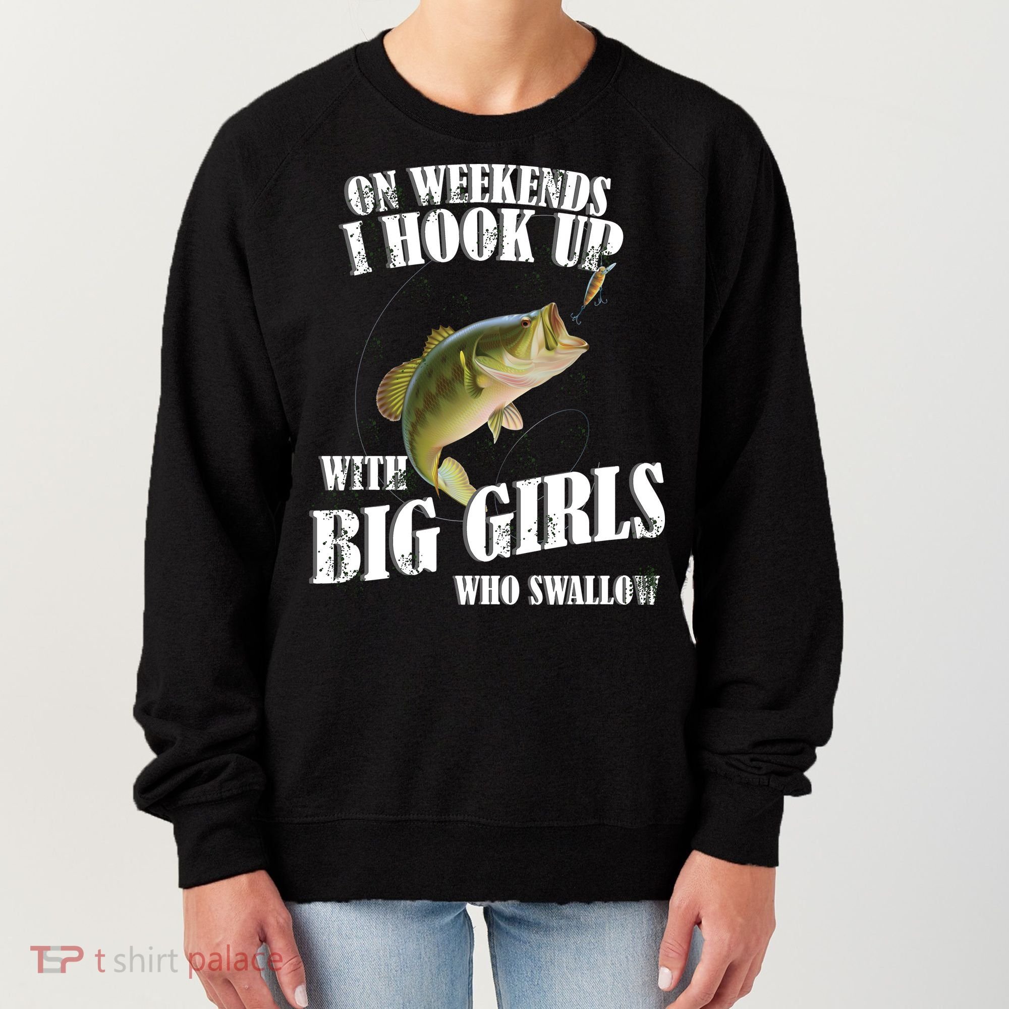 On Weekends I Hook Up With Big Girls Who Swallow Women's Sweatshirt