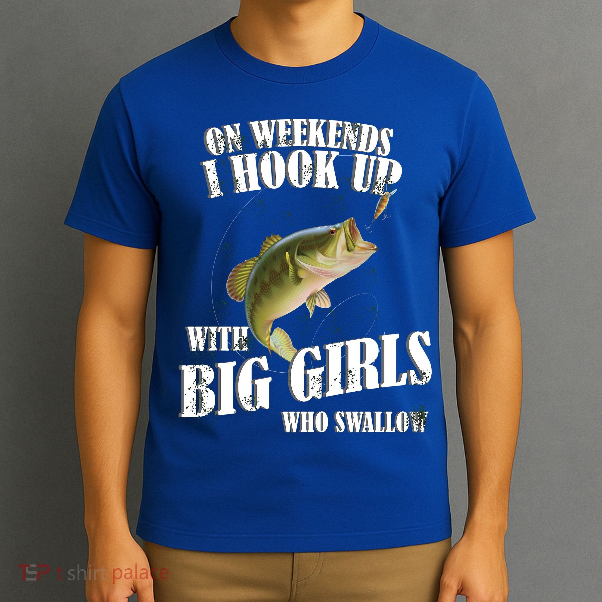 On Weekends I Hook Up With Big Girls Who Swallow T-Shirt