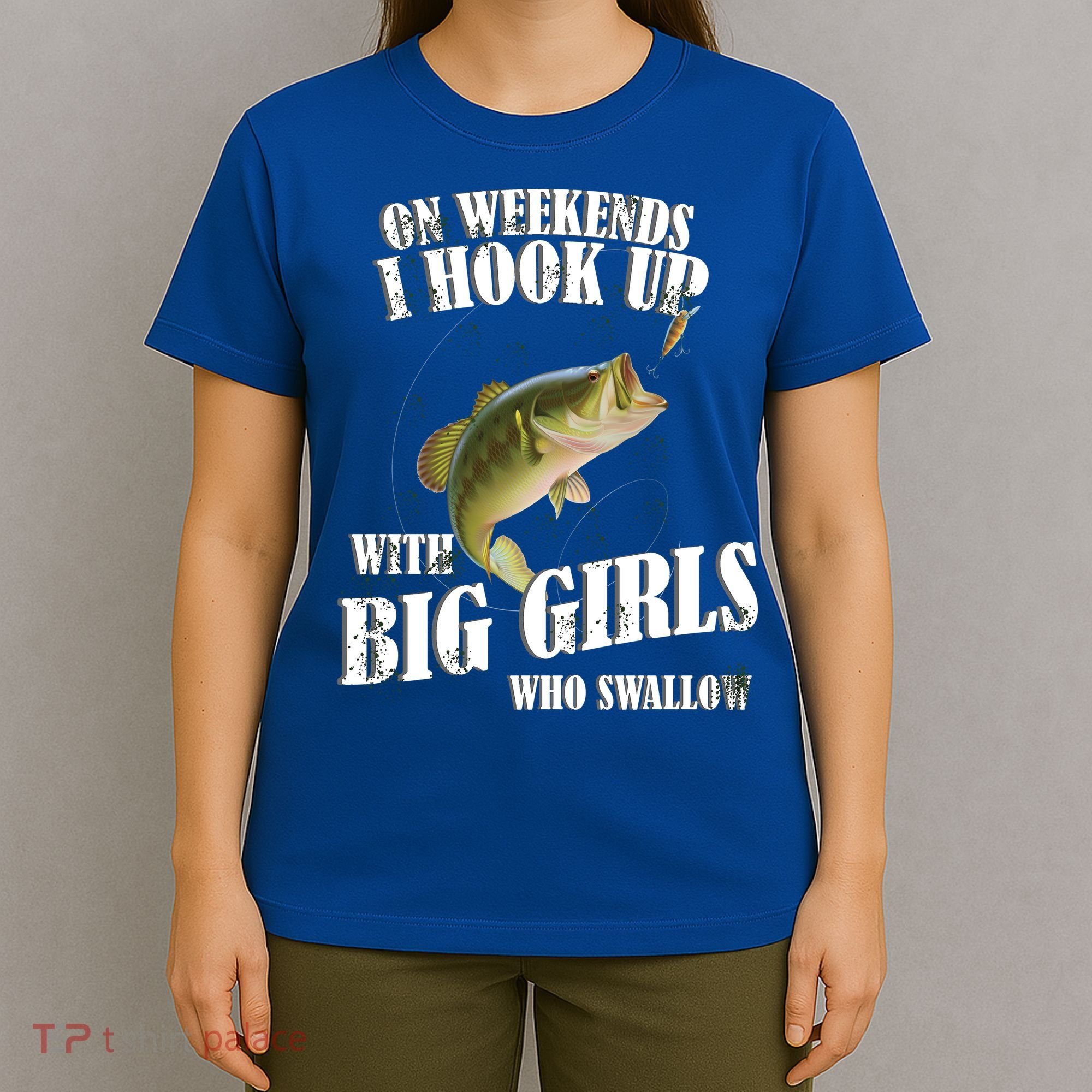 On Weekends I Hook Up With Big Girls Who Swallow T-Shirt