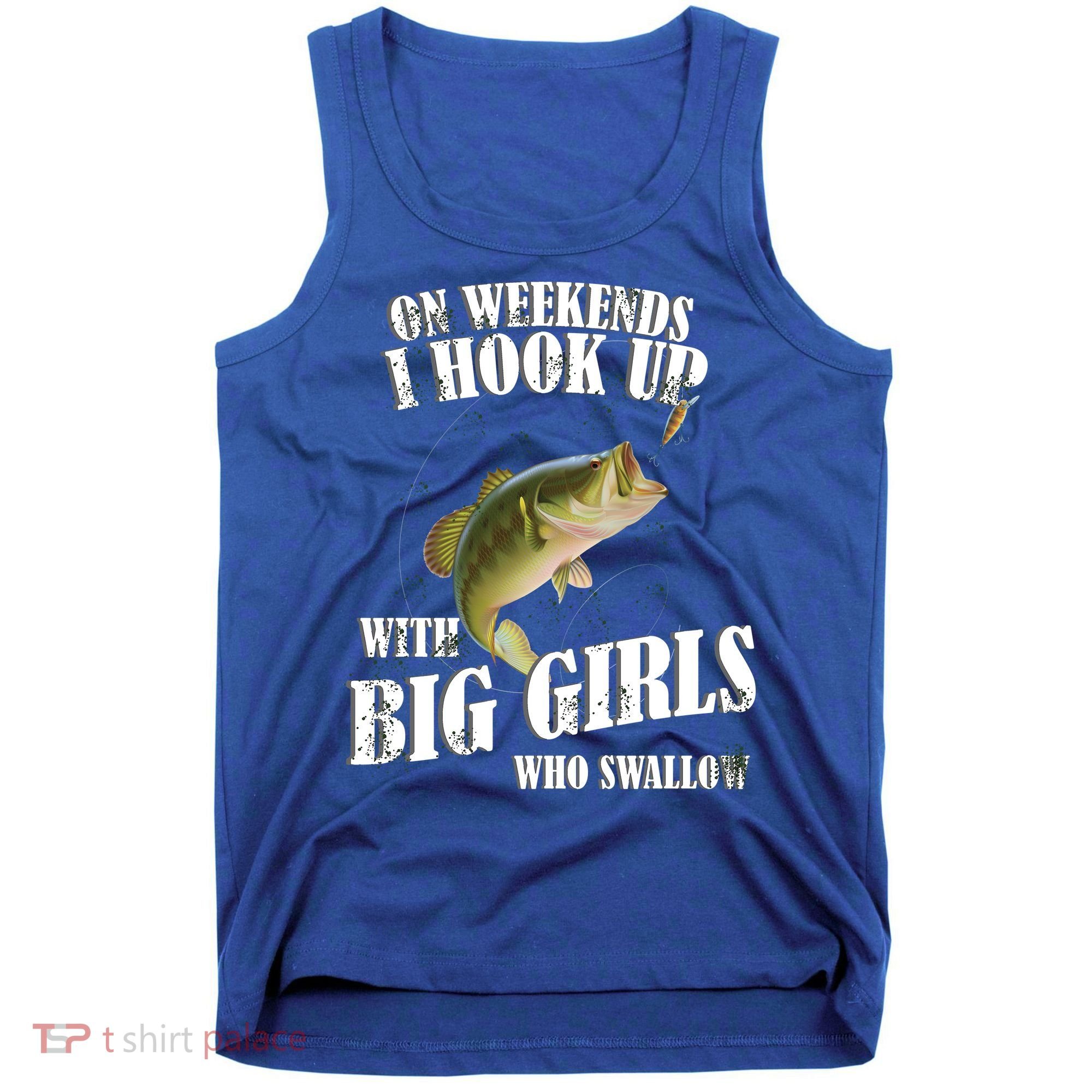On Weekends I Hook Up With Big Girls Who Swallow Tank Top