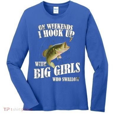 On Weekends I Hook Up With Big Girls Who Swallow Women's Long Sleeve Shirt