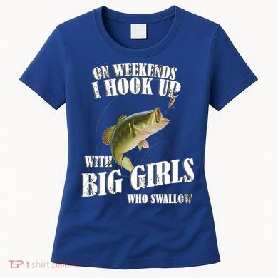 On Weekends I Hook Up With Big Girls Who Swallow Women's T-Shirt