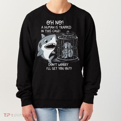 Oh No! A Human In A Cage Great White Shark Ocean Biologists Women's Sweatshirt