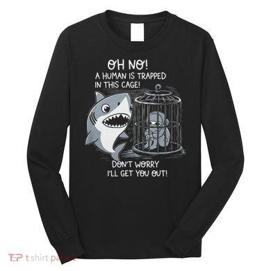 Oh No! A Human In A Cage Great White Shark Ocean Biologists Long Sleeve Shirt