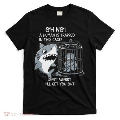 Oh No! A Human In A Cage Great White Shark Ocean Biologists T-Shirt