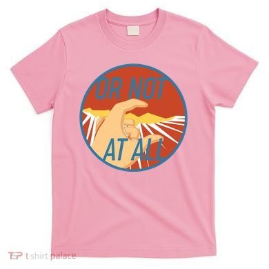 Or Not At All Hand Emblem T-Shirt
