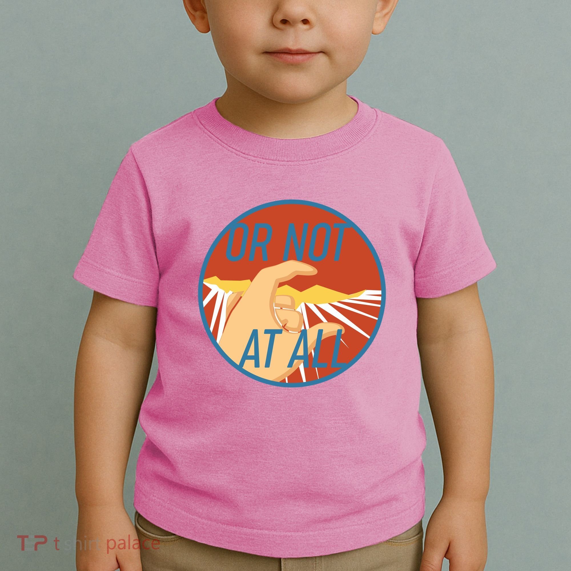 Or Not At All Hand Emblem Toddler T-Shirt