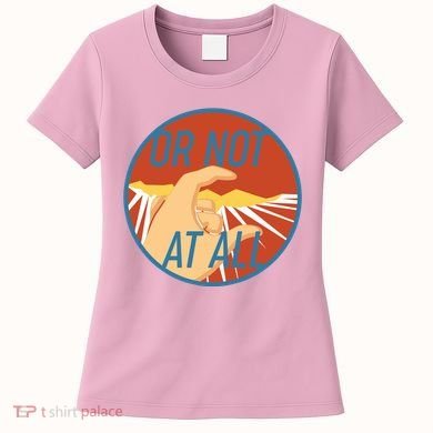 Or Not At All Hand Emblem Women's T-Shirt