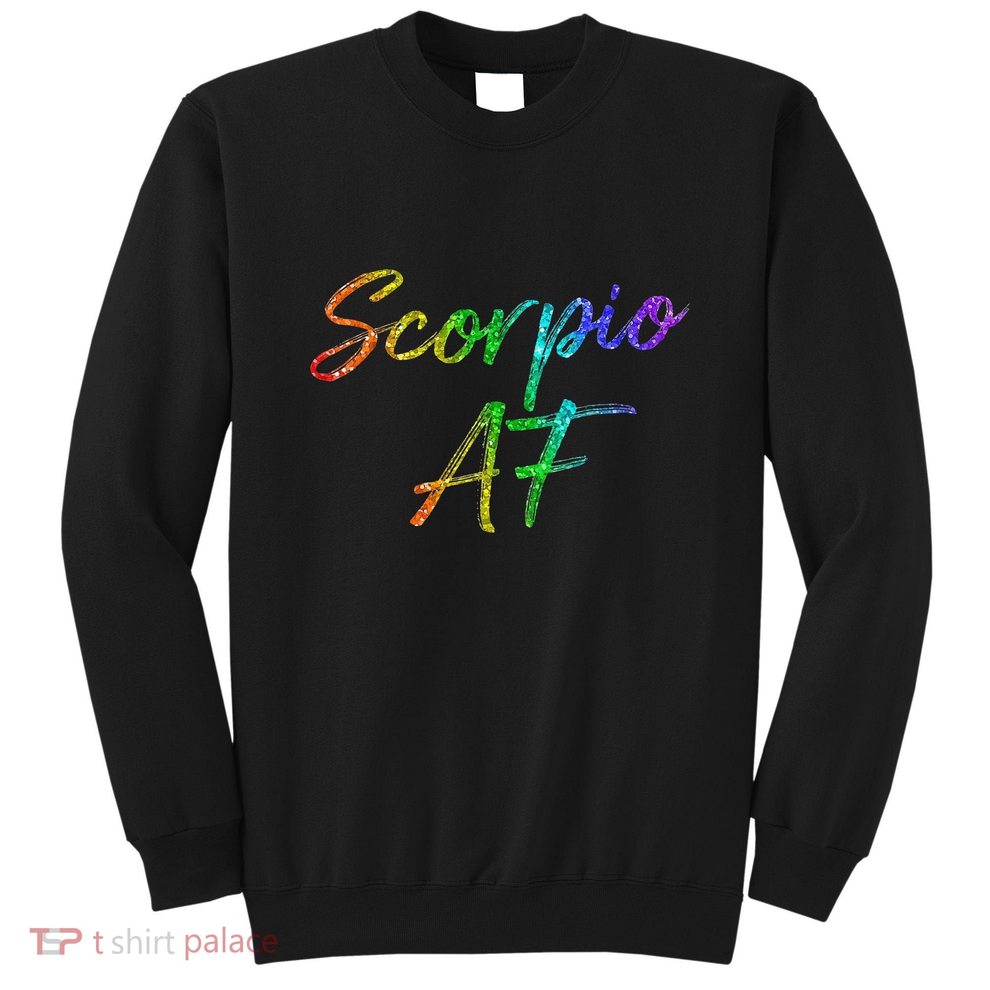 October November Birthday Gifts Scorpio AF Sweatshirt