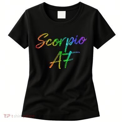 October November Birthday Gifts Scorpio AF Women's T-Shirt