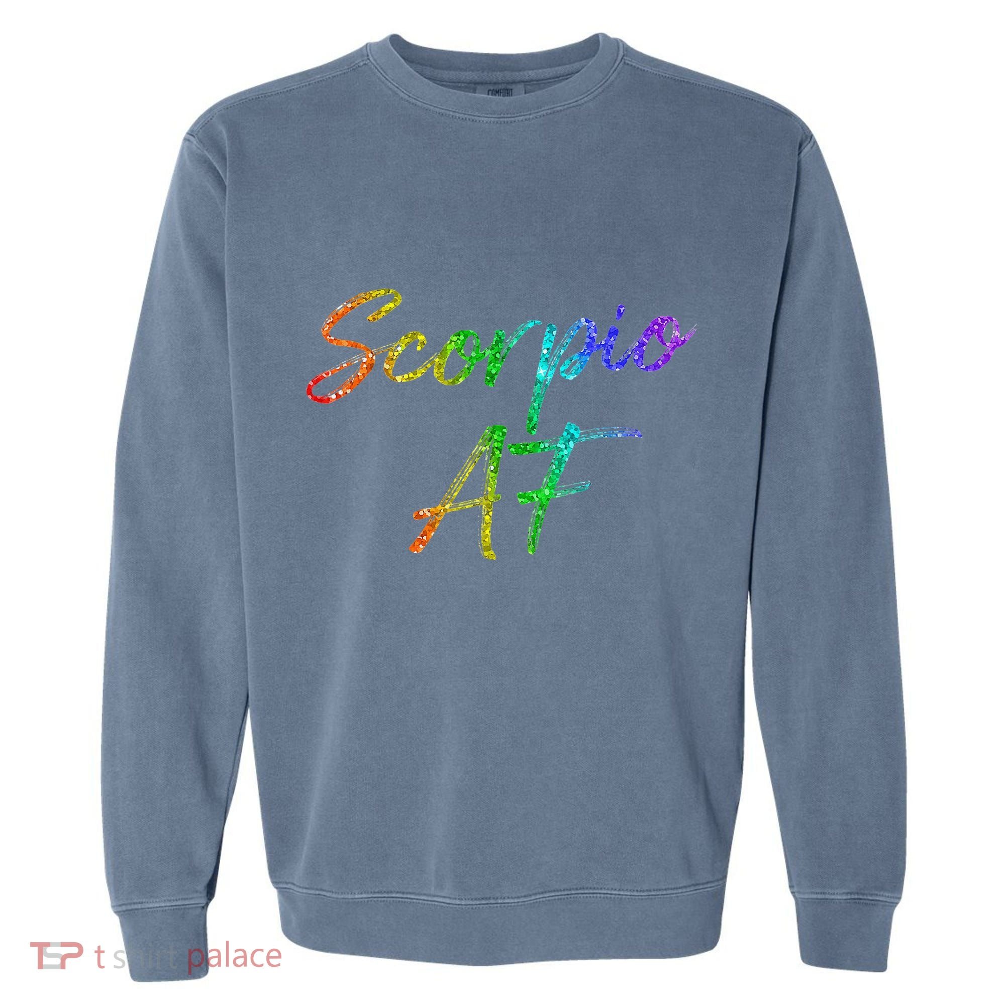 October November Birthday Gifts Scorpio AF Garment-Dyed Sweatshirt