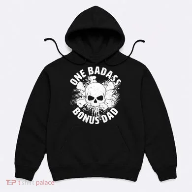 One Badass Bonus Dad Hoodie