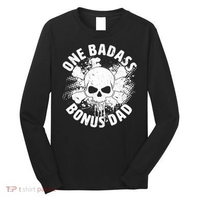 One Badass Bonus Dad Long Sleeve Shirt