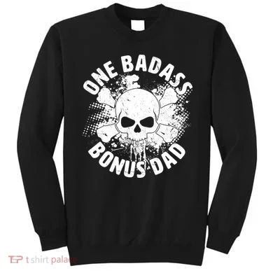 One Badass Bonus Dad Sweatshirt