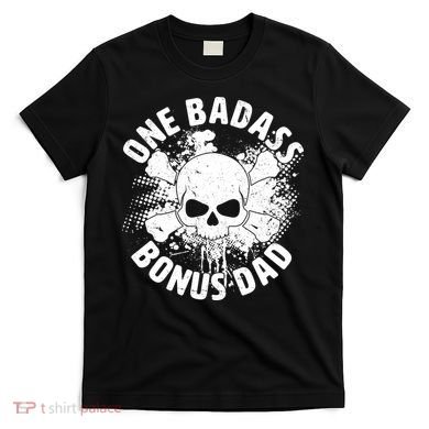 One Badass Bonus Dad T-Shirt