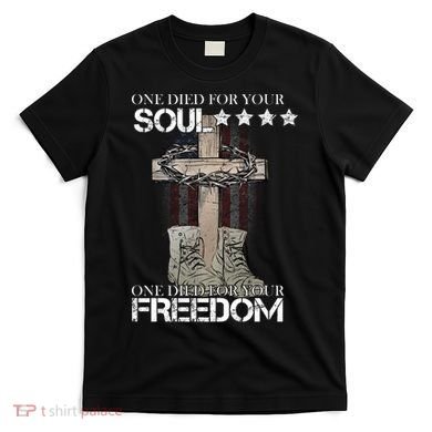 One Died For Your Soul And Freedom T-Shirt