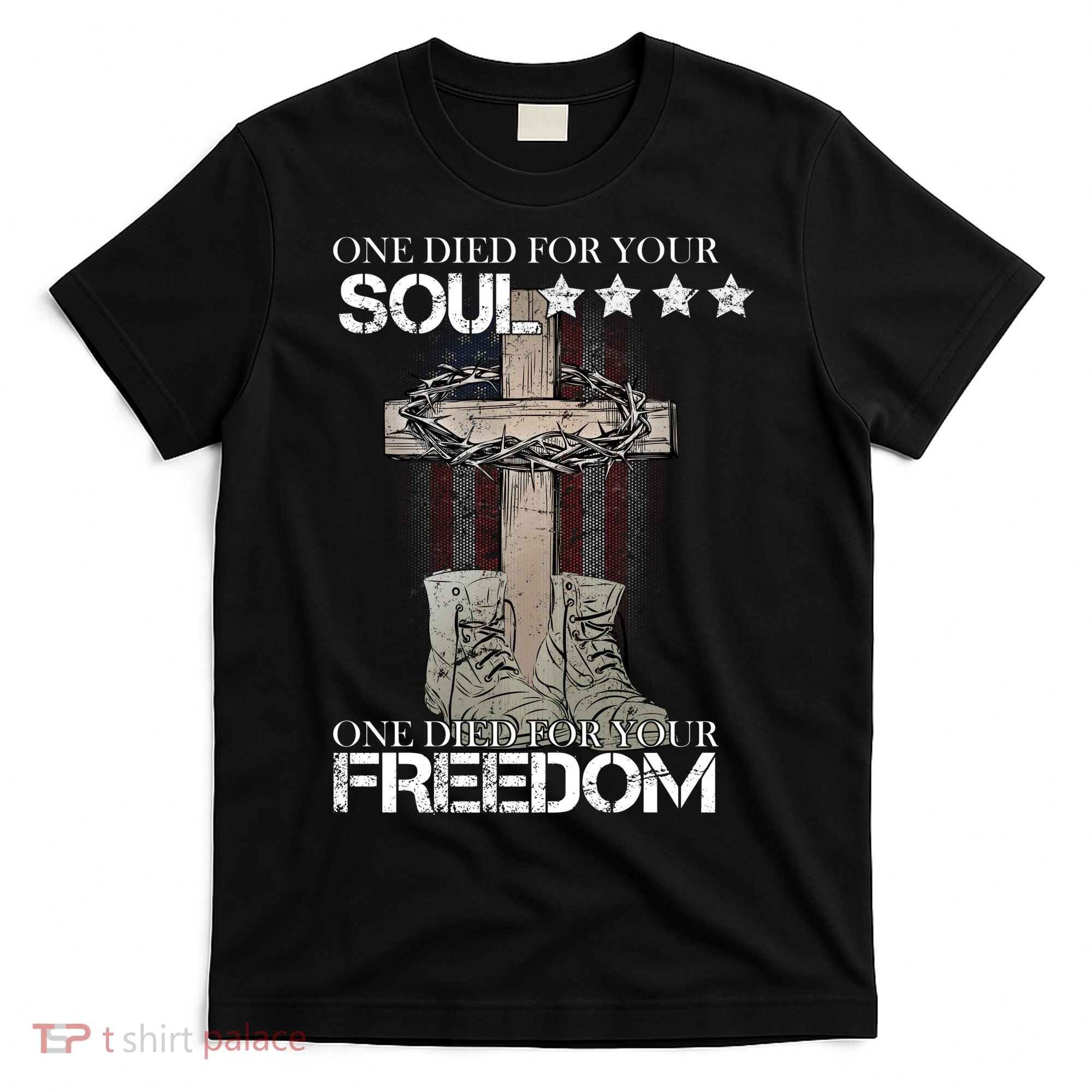 One Died For Your Soul And Freedom T-Shirt