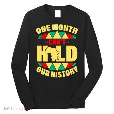 One Month Can't Hold Our History Africa Pride Long Sleeve Shirt