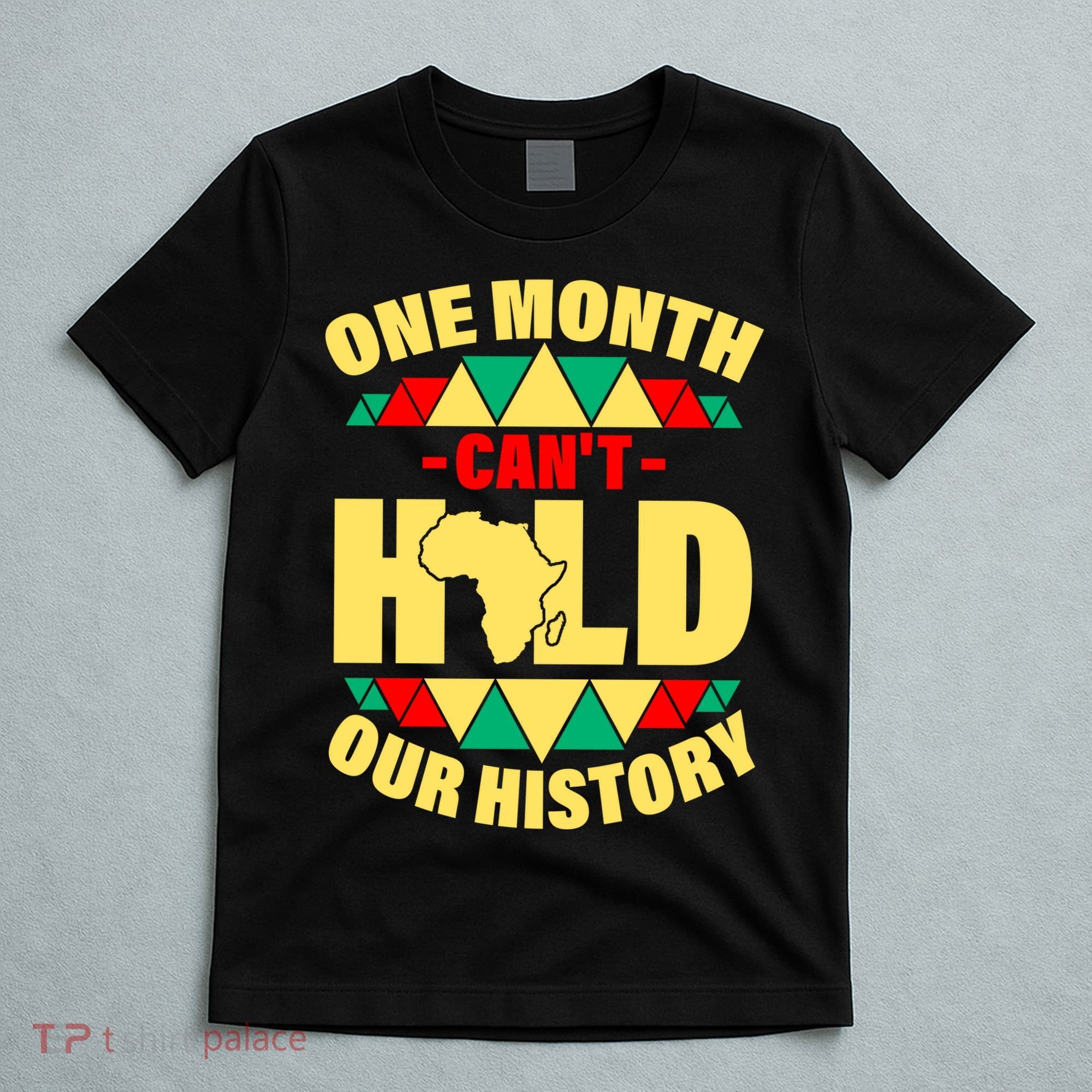 One Month Can't Hold Our History Africa Pride T-Shirt