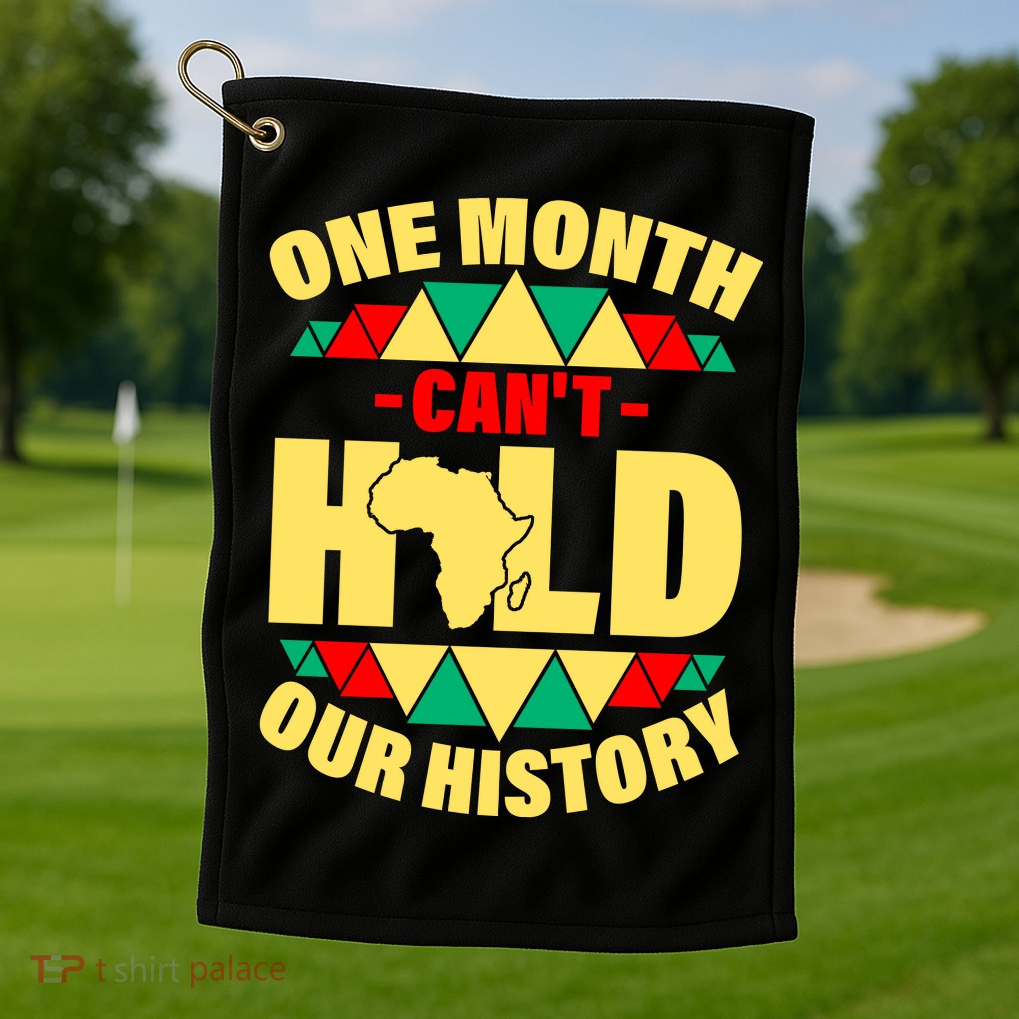 One Month Can't Hold Our History Africa Pride Golf Towel