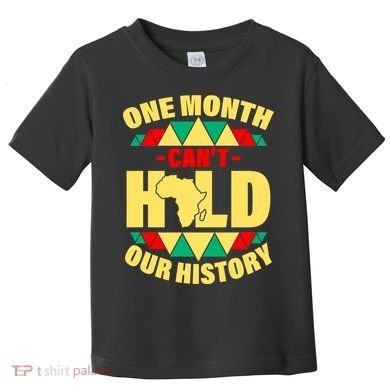 One Month Can't Hold Our History Africa Pride Toddler T-Shirt