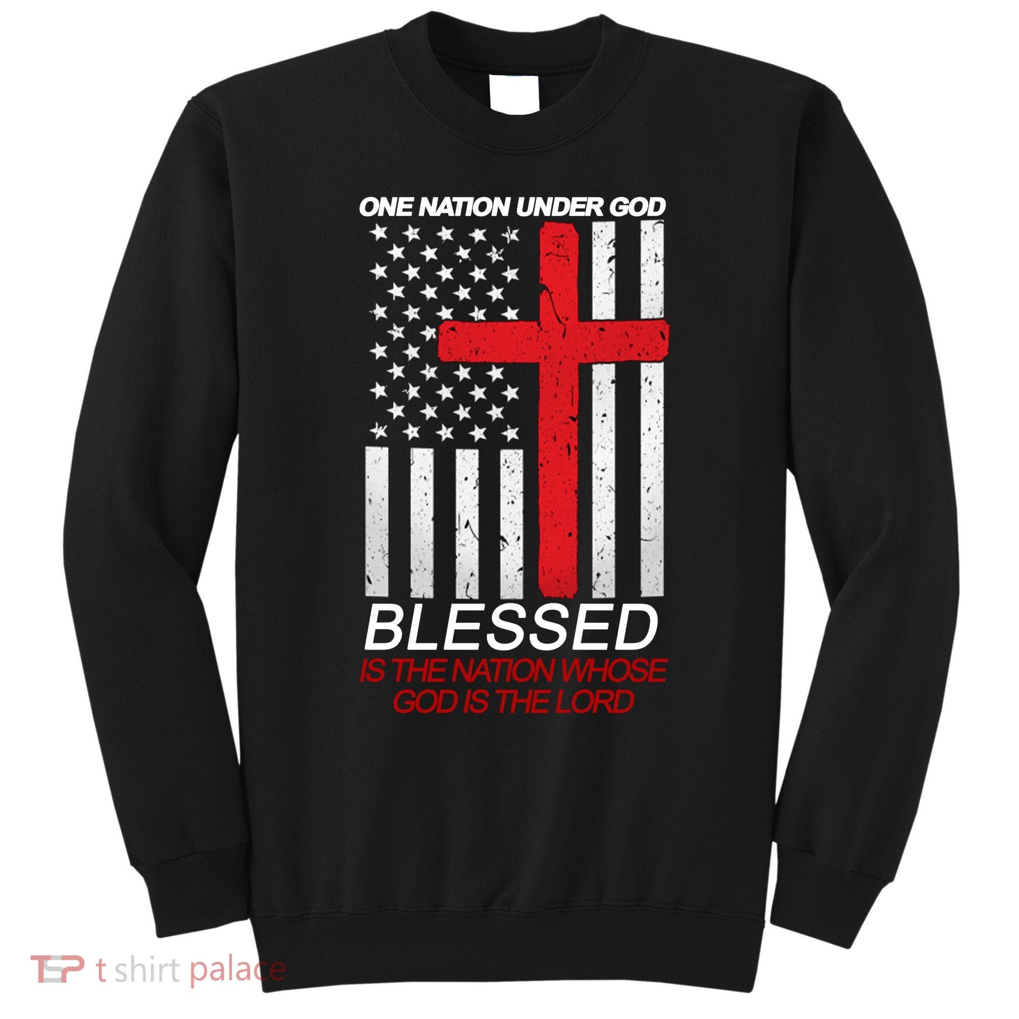 One Nation Under God Blessed Is The Nation Whose God Is The Lord Sweatshirt