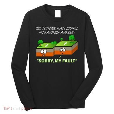One Tectonic Plate Sorry My Fault Long Sleeve Shirt