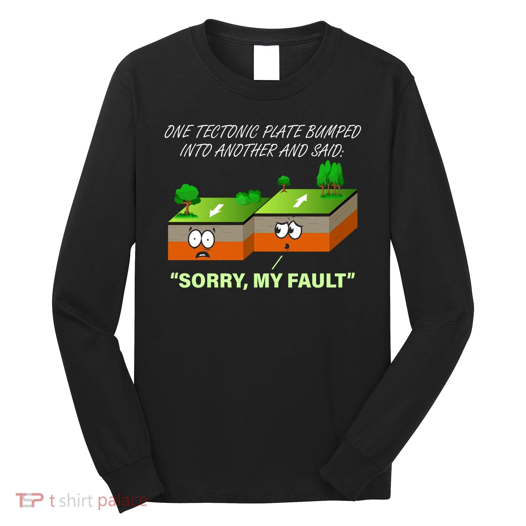 One Tectonic Plate Sorry My Fault Long Sleeve Shirt