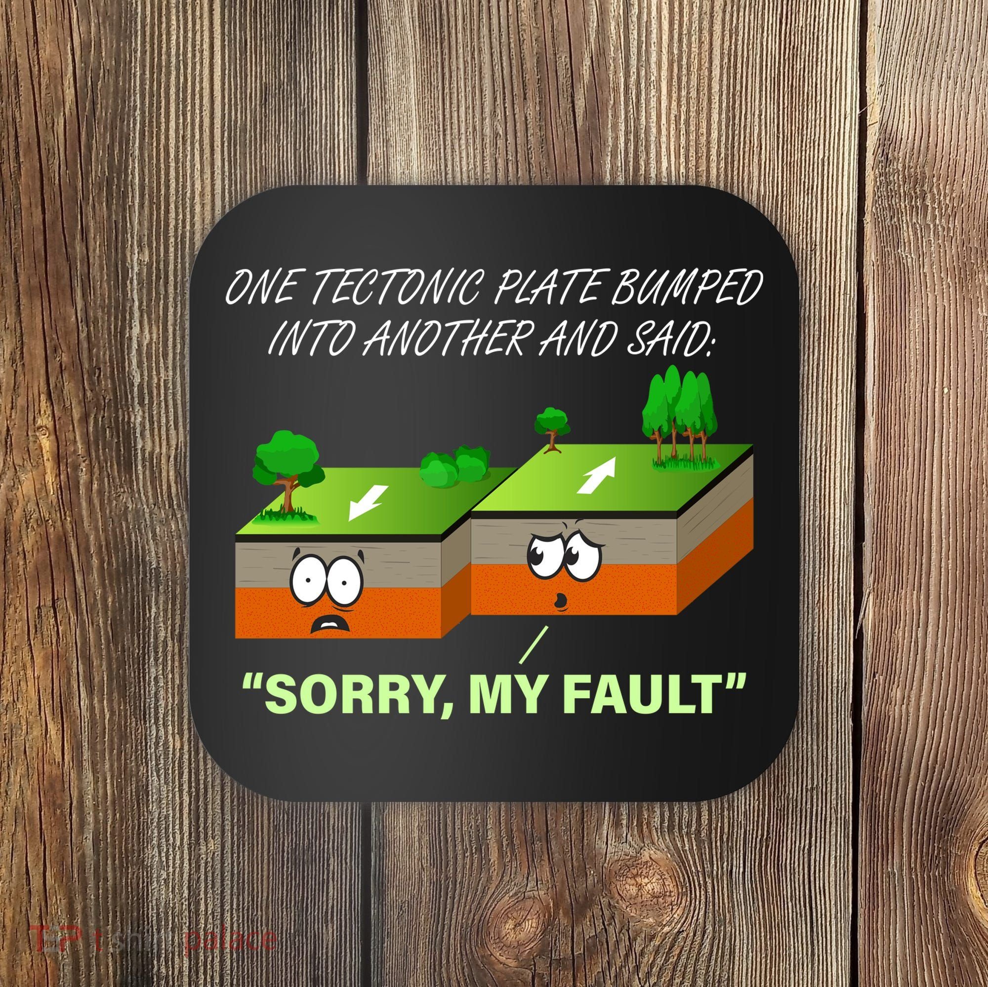 One Tectonic Plate Sorry My Fault Coaster