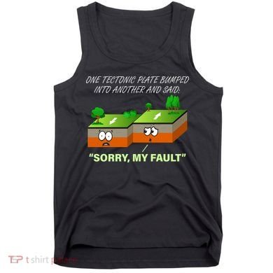 One Tectonic Plate Sorry My Fault Tank Top