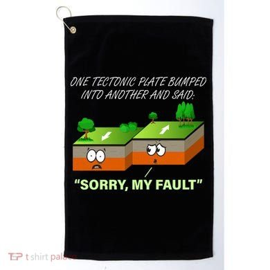 One Tectonic Plate Sorry My Fault Golf Towel