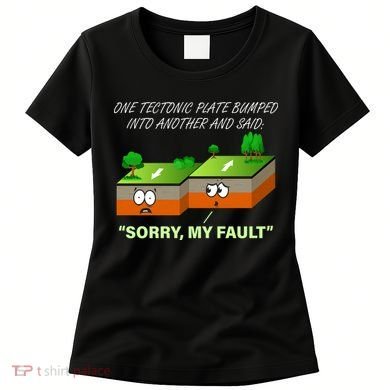 One Tectonic Plate Sorry My Fault Women's T-Shirt