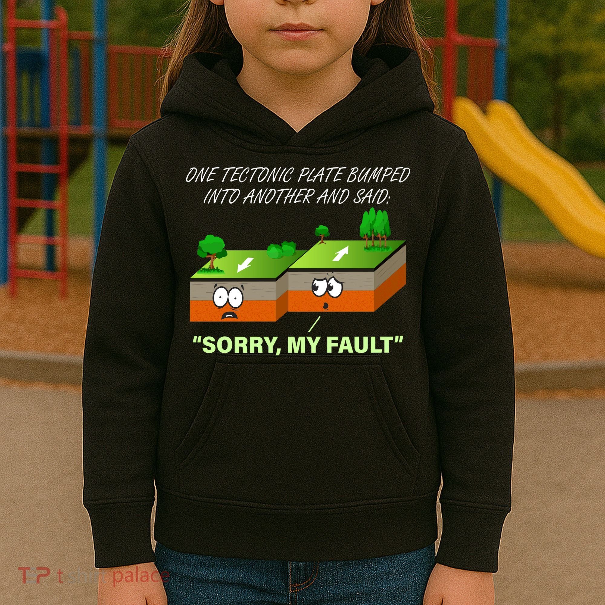 One Tectonic Plate Sorry My Fault Kids Hoodie