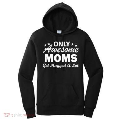 Only Awesome Moms Get Hugged A Lot Women's Hoodie