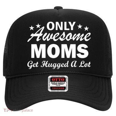 Only Awesome Moms Get Hugged A Lot Hat