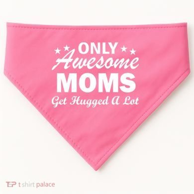 Only Awesome Moms Get Hugged A Lot USA-Made Doggie Bandana